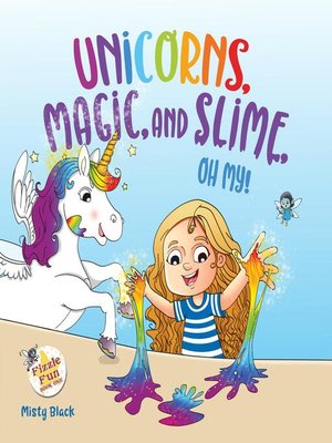 cover image of Unicorns, Magic, and Slime, Oh, My!